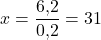 \[ x = \frac{6{,}2}{0{,}2} = 31 \]